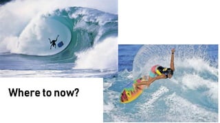 Where to now?
 