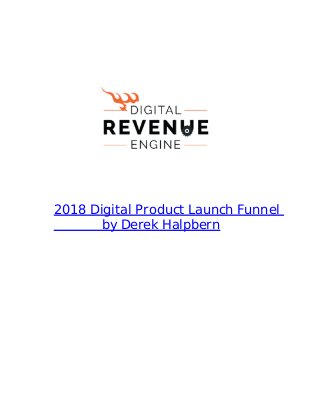 2018 Digital Product Launch Funnel
by Derek Halpbern
 
