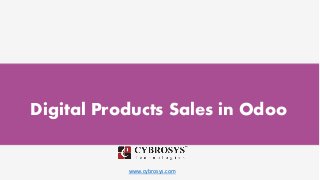 www.cybrosys.com
Digital Products Sales in Odoo
 