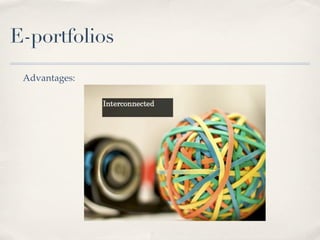 E-portfolios
 Advantages:
 