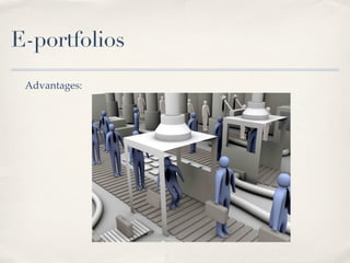 E-portfolios
 Advantages:
 