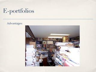 E-portfolios
 Advantages:
 