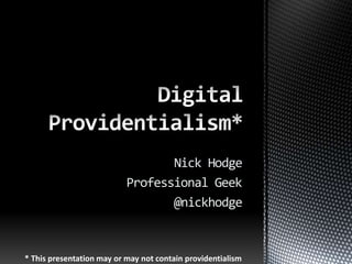 Nick Hodge
Professional Geek
@nickhodge
* This presentation may or may not contain providentialism
 