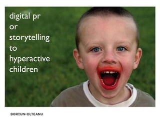 digital pr
or
storytelling
to
hyperactivehyperactive
children
 