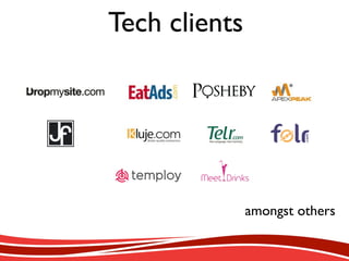 amongst others
Tech clients
 