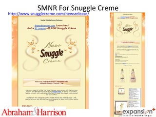 SMNR For Snuggle Creme http://www.snugglecreme.com/newsrelease/ 