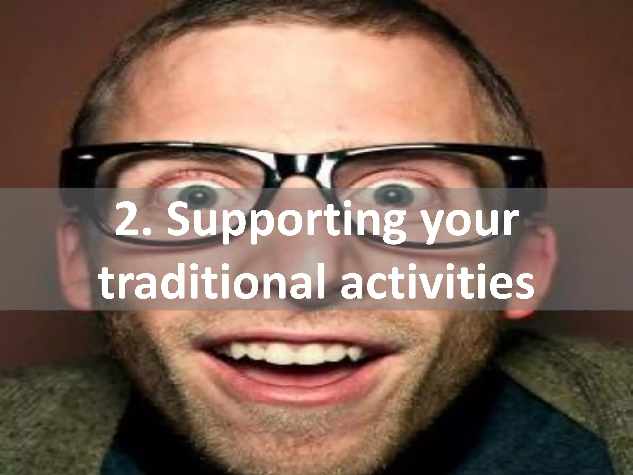 2. Supporting your
traditional activities
 
