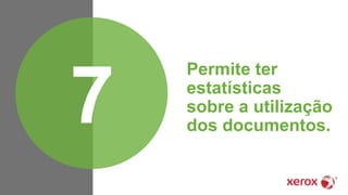 Permite ter
estatísticas
sobre a utilização
dos documentos.7
 