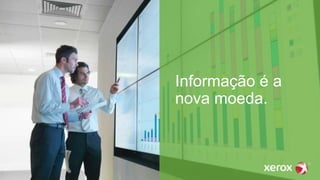 Informação é a
nova moeda.
 