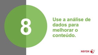 Use a análise de
dados para
melhorar o
conteúdo.8
 