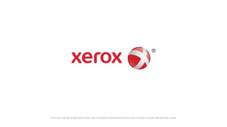 © 2015 Xerox Corporation. All rights reserved. Xerox®, Xerox and Design® and FreeFlow® are trademarks of Xerox Corporation in the United States and/or other countries.
 