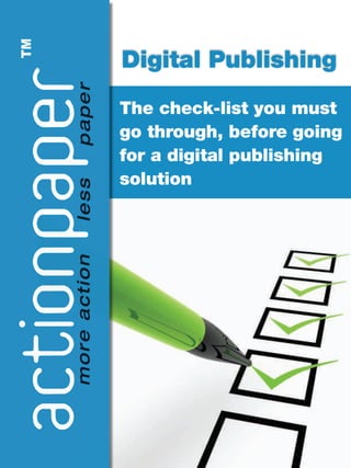 Digital Publishing
The check-list you must
go through, before going
for a digital publishing
solution
 