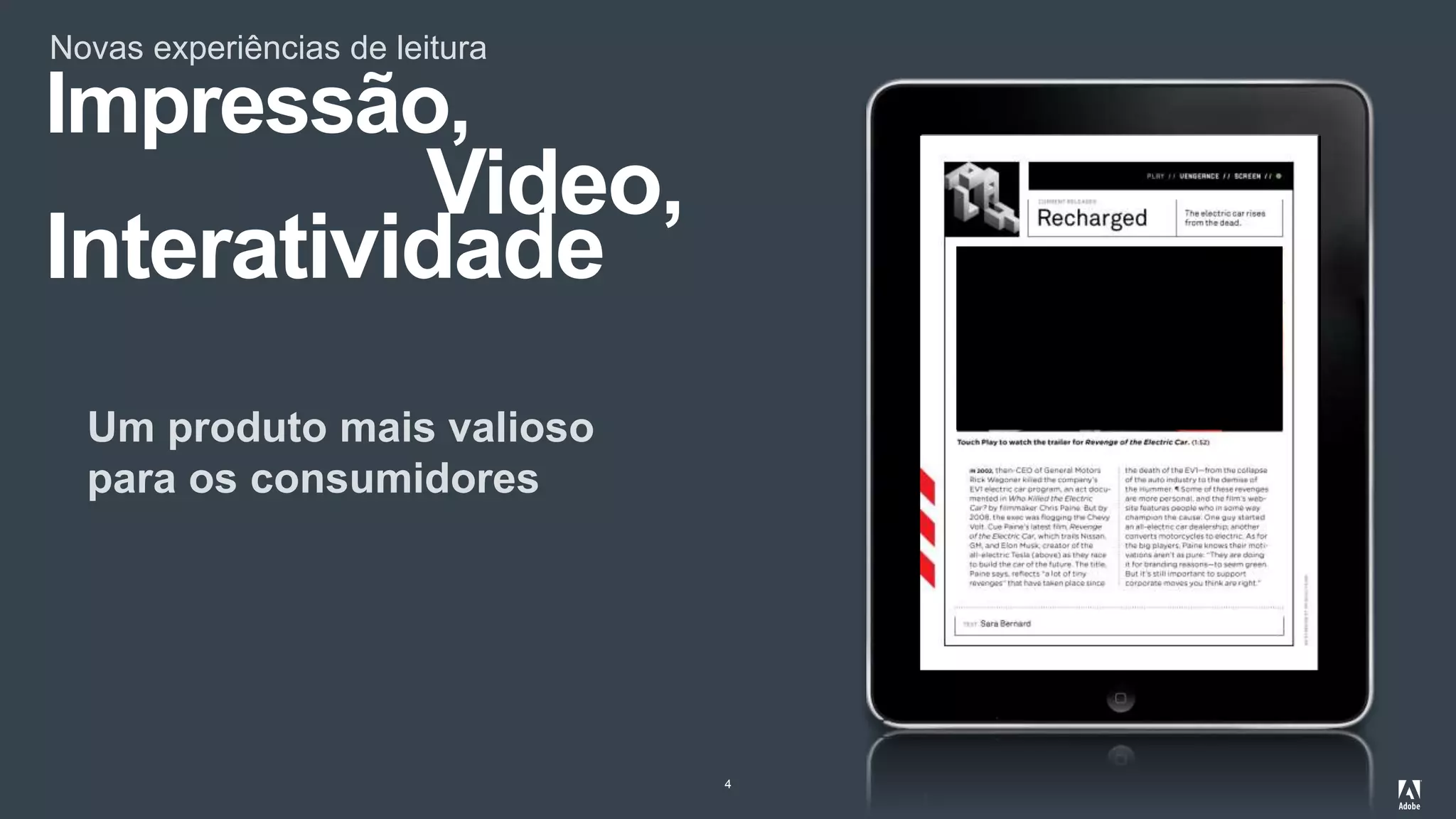 Novas experiências de leitura
4
Um produto mais valioso
para os consumidores
Impressão,
Video,
Interatividade
 