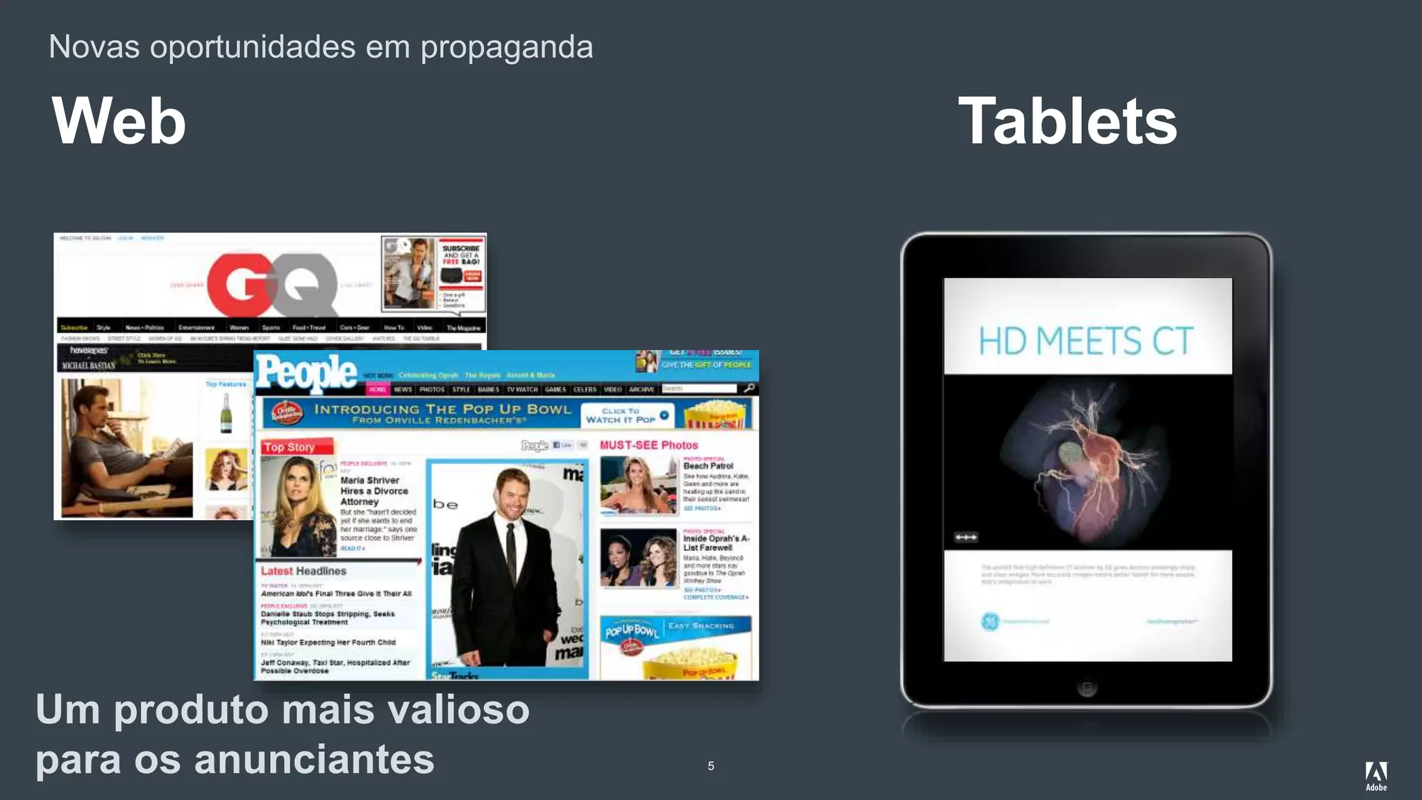Novas oportunidades em propaganda
5
Web Tablets
Um produto mais valioso
para os anunciantes
 
