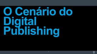 2
O Cenário do
Digital
Publishing
 