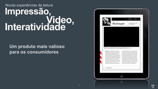 Novas experiências de leitura
4
Um produto mais valioso
para os consumidores
Impressão,
Video,
Interatividade
 