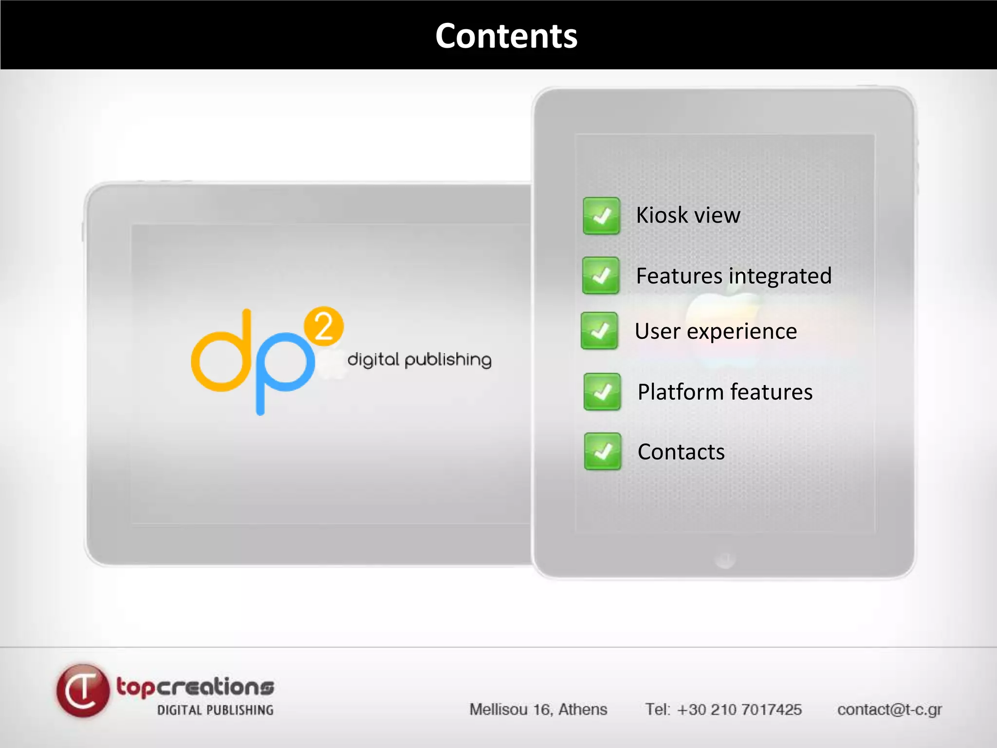 ContentsMAGAZINE KIOSK – SINGLE & MULTIPLE VIEWKiosk viewFeatures integratedUser experiencePlatform featuresContacts