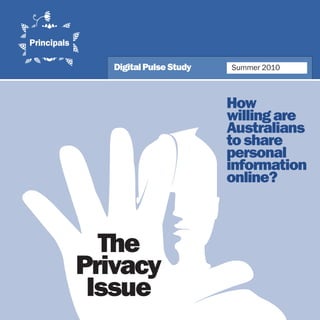 Digital Pulse Study   Summer 2010



                         How
                         willing are
                         Australians
                         to share
                         personal
                         information
                         online?



  The
Privacy
 Issue       1
 