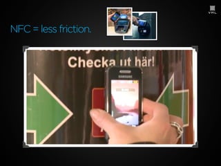 NFC = less friction.

 