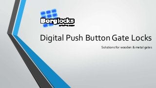 Digital Push Button Gate Locks
Solutions for wooden & metal gates
 