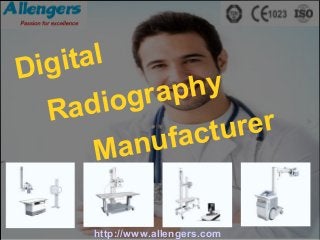 Digital
Radiography
Manufacturer
http://www.allengers.com
 