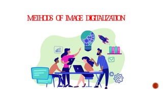 METHODS O
F IMAGE DIGIT
ALIZA
TION
 