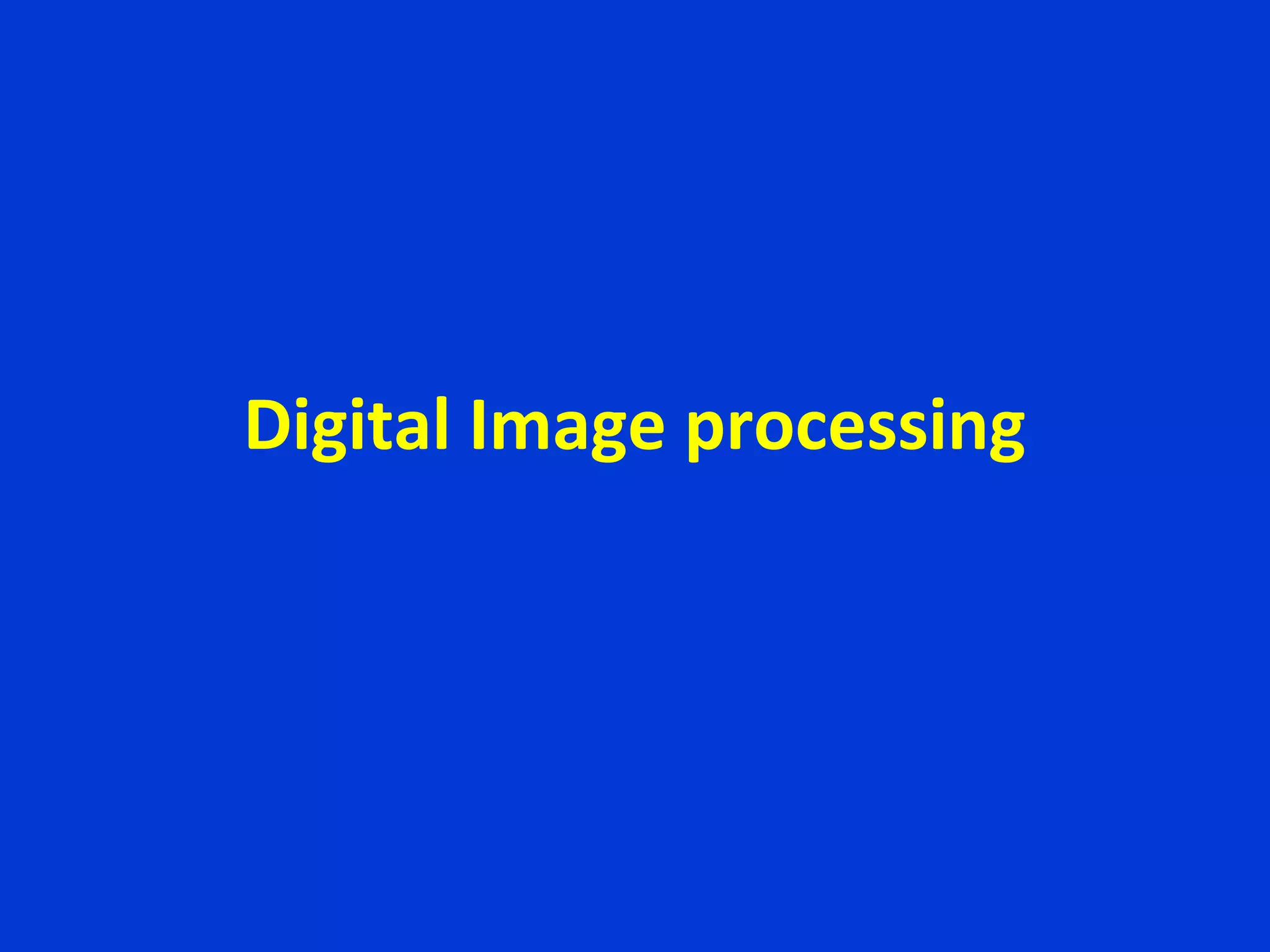 Digital Image processing
 