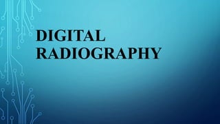 DIGITAL
RADIOGRAPHY
 