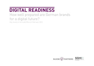 DIGITAL READINESS
How well prepared are German brands
for a digital future?
Key results of the study Ι Munich February, 2013
 