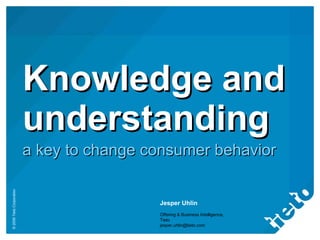 Knowledge and understanding a key to change consumer behavior Jesper Uhlin Offering & Business Intelligence, Tieto [email_address] 