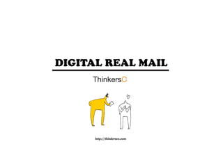 DIGITAL REAL MAIL

http://thinkersco.com

 