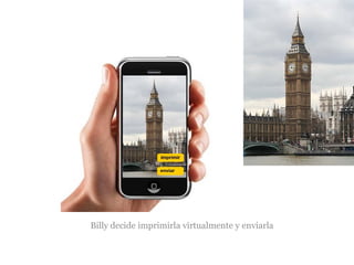 Billy decide imprimirla virtualmente y enviarla

 
