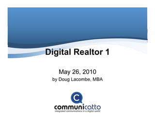 Digital Realtor 1

   May 26, 2010
 by Doug Lacombe, MBA
 