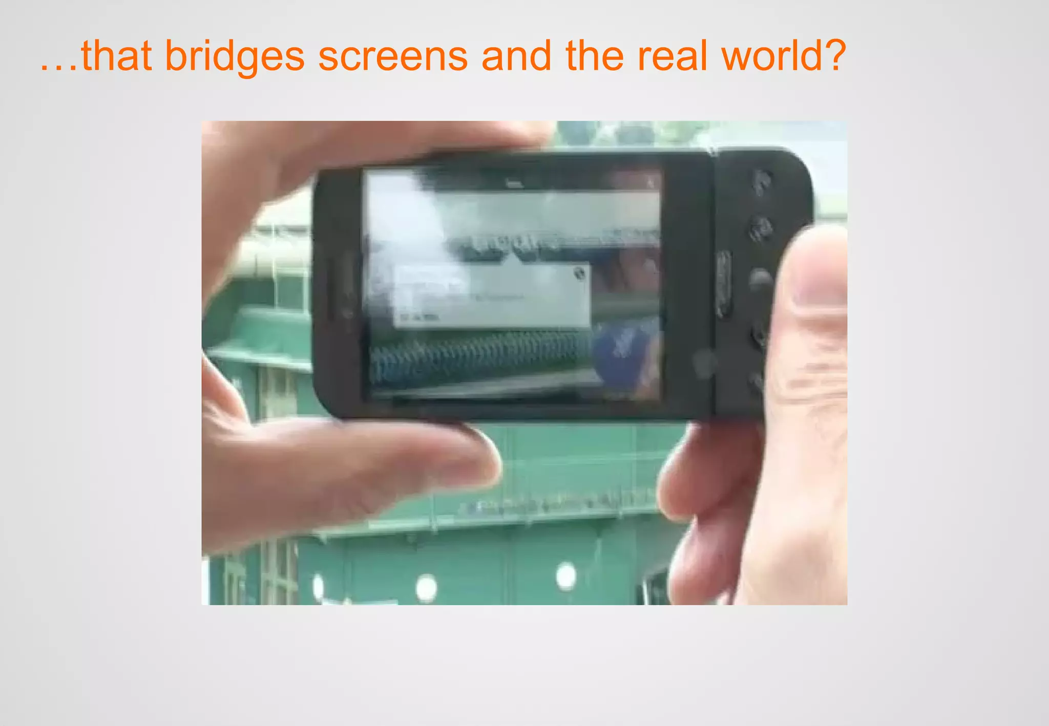 … that bridges screens and the real world? 