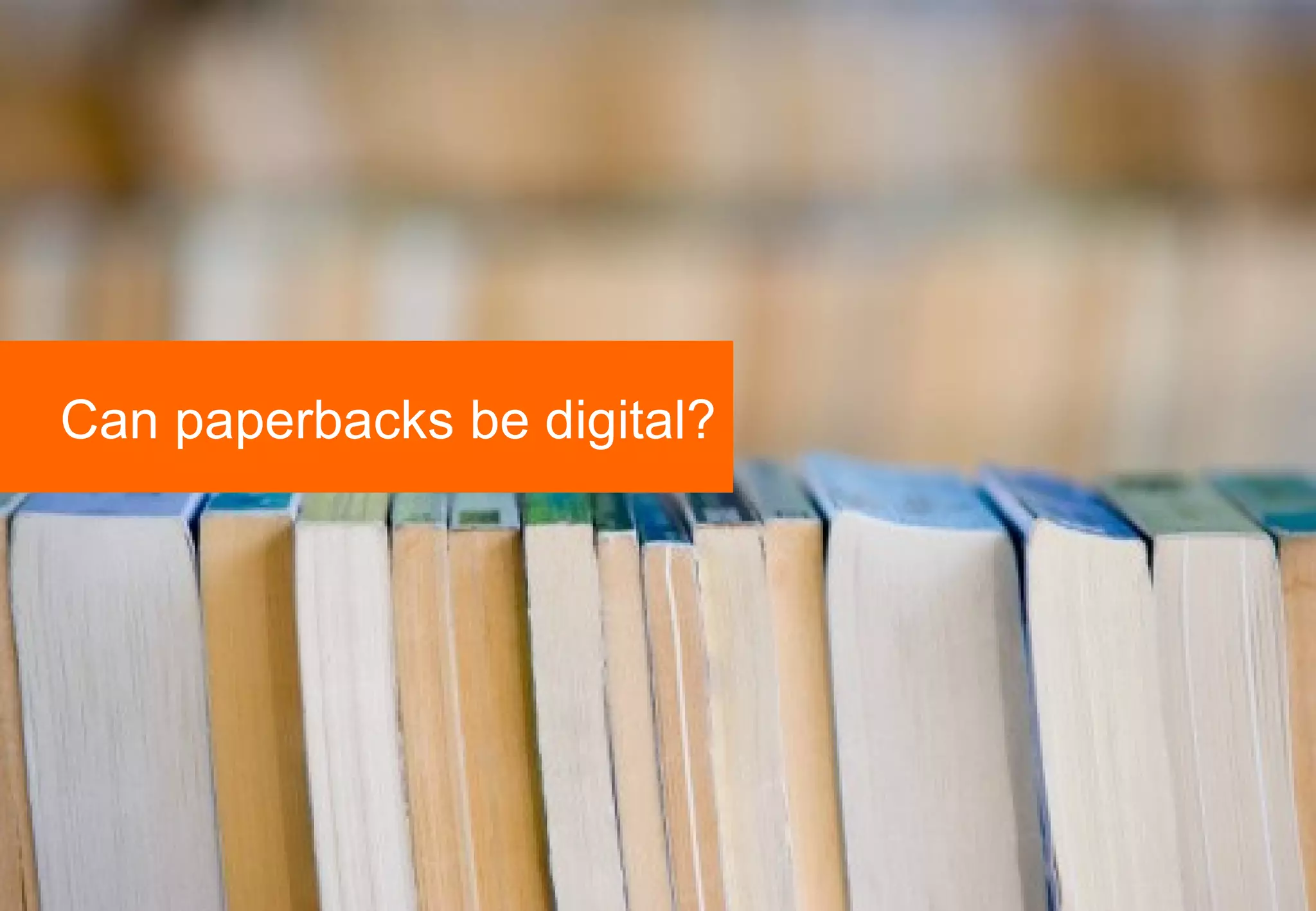 Can paperbacks be digital? 