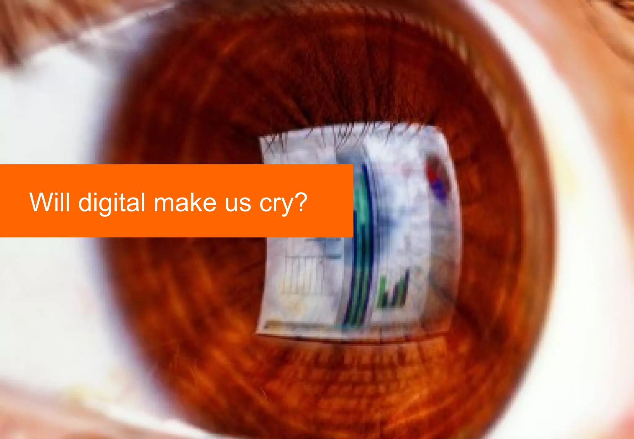 Will digital make us cry? 