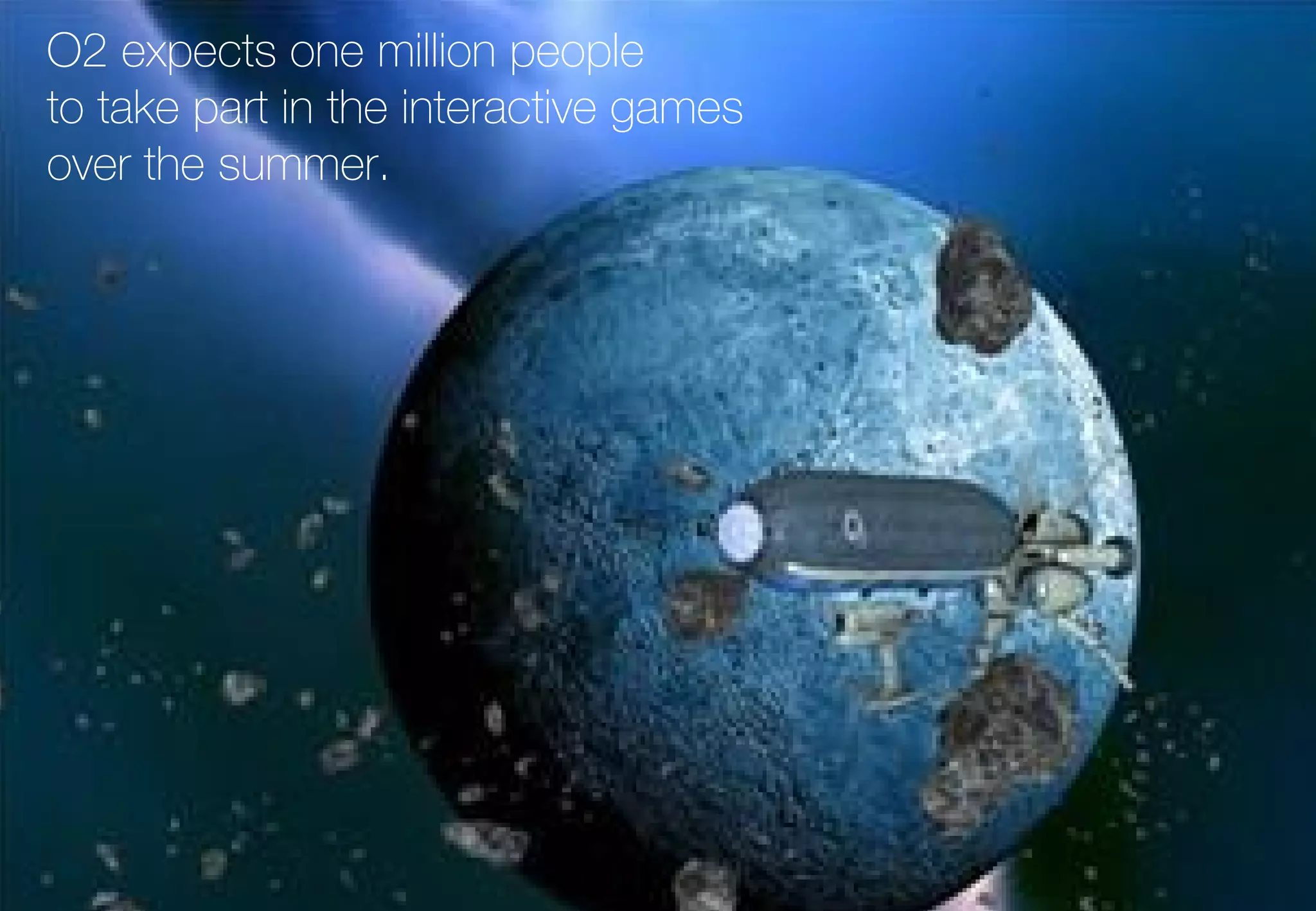 O2 expects one million people to take part in the interactive games over the summer. 