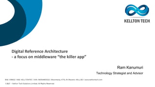 Digital Reference Architecture
- a focus on middleware “the killer app”
Ram Kanumuri
Technology Strategist and Advisor
 