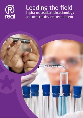 Leading the field
    in pharmaceutical, biotechnology
    and medical devices recruitment




                             www.realstaffing.com
1
 