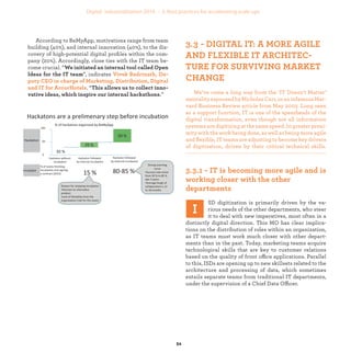 We’ve come a long way from the ‘IT Doesn’t Matter’
mentalityespousedbyNicholas Carr,in an infamousHar-
vard Business Review article from May 2003. Long seen
as a support function, IT is one of the spearheads of the
digital transformation, even though not all information
systems are digitizing at the same speed. In greater proxi-
mity with the work being done, as well as being more agile
and ﬂexible, IT teams are adjusting to become key drivers
of digitization, driven by their critical technical skills.
SD digitization is primarily driven by the va-
rious needs of the other departments, who steer
it to deal with new imperatives, most often in a
distinctly digital direction. This MO has clear implica-
tions on the distribution of roles within an organization,
as IT teams must work much closer with other depart-
ments than in the past. Today, marketing teams acquire
technological skills that are key to customer relations
based on the quality of front office applications. Parallel
to this, ISDs are opening up to new skillsets related to the
architecture and processing of data, which sometimes
entails separate teams from traditional IT departments,
under the supervision of a Chief Data Officer.
According to BeMyApp, motivations range from team
building (40%), and internal innovation (40%), to the dis-
covery of high-potential digital proﬁles within the com-
pany (20%). Accordingly, close ties with the IT team be-
come crucial. “
”, indicates
. “
”
industrialization
 