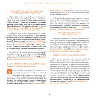 ff . P layers w ho r oll o ut s truc-
tures designed speciﬁ cally for internal innovation seem
to be in the best position.
At the other end of the spectrum, acquiring a startup
is a sure-ﬁ re method of establishing innovative struc-
tures that already have the right skills and expertise.
This tactic is known as ‘acqui-hiring’. “
”, recognizes
PARTNERSHIPS BETWEEN
MAJOR PLAYERS
Traditional companies and startups also have other
kinds of collaborative relationships. They can extend to
strategic partnerships between major players. GAFA are
the preferred choice in this regard, because they unders-
tand the essence of major partnerships: “
”, conﬁrms
.
ALIGNEMENT ON OPEN INNOVATION
Here is open innovation writ large by traditional
players: the enrichment of internal innovation pro-
cesses combined with a search for outside technologies
and know-how. The levers of open innovation adhere to
key laws: agility, APIs and Open Data, social networks,
partnerships with ﬂedgling companies, corporate ven-
turing, hackathons… The big companies are keenly
aware of the importance of aligning with each other via
consortiums, to deﬁne new standards for the future
disruptive innovations in their sectors. “
”, reveals
A NETWORK OF DIGITAL EXPERTS TO
STIMULATE TRANSFORMATION
Digital skills are not only an IT concern. Companies
are now running wide ranging awareness campaigns:
“
”, enthuses
ffi
But beyond large scale training programs for all em-
ployees, digital requires new expertise. “
, describes
. “
.”
However, not all talents are necessarily available
internally: companies must often recruit. “
” announces
eyond collaboration within the company, the
most agile organizations also hold an external
advantage. Being open to the ecosystem is now
seen as a key element of digital transformation. The im-
perative for agility remains omnipresent: “
”, recognizes
industrialization
 