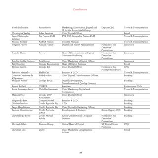 76
Vivek Badrinath AccorHotels Marketing, Distribution, Digital and
IT for the AccorHotels Group
Deputy CEO Travel & Transportation
Christophe Verley Adeo Services Chief Digital Officer Retail
Jean-Christophe
Lalanne
Air France-KLM EVP CIO Groupe Air France KLM Travel & Transportation
Nicolas Ferrary AirBnB France Country Manager Travel & Transportation
Virginie Fauvel Allianz France Digital and Market Management Member of the
Executive
Committee
Insurance
Isabelle Moins Aviva Head of Direct activities, Digital,
Customer Marketing
Member of the
Executive
Committee
Insurance
Amélie Oudéa-Castera Axa Group Chief Marketing & Digital Officer Insurance
Eric Bourriot Groupe Beaumanoir Head of Digital Business Retail
Florian Sauvin Groupe Bel Chief Digital Officer Member of the
Management Board
CPG
Frédéric Mazzella BlaBlaCar Founder & CEO Travel & Transportation
Cristina Cordovez de
Villeneuve
BNP-Paribas Chief Digital Transformation Officer Banking
Philippe Poirot Groupe BPCE Digital Development,
Transformation & Quality Director
Banking
Pascal Buffard CIGREF President Professional Club
Anne Browaeys-Level Club Méditerranée Chief Marketing, Digital and
Technology
Travel & Transportation
Magalie Noé Groupe CNP
Assurances
Chief Digital Officer Insurance
Hugues Le Bret Compte Nickel Founder & CEO Banking
Olivier Gavalda Crédit Agricole SA CEO Banking
Serge Magdeleine Crédit Agricole SA Chief Digital & Marketing Officer Banking
Jérome Hombourger Crédit Agricole
CACF
Development & Strategy Group Deputy CEO Banking
Christelle Le Berre Crédit Mutuel
Arkéa
Arkea Credit Mutuel Le Square
Director
Member of the
Executive
Committee
Banking
Michael Aidan Danone Group Global Head of Digital VP Digital Brand
Platforms
CPG
Christian Lou Darty Chief Marketing & Digitization
Officer
Retail
 