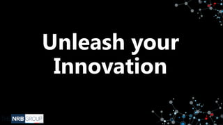 Unleash your
Innovation
 