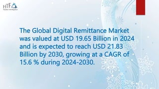 The Global Digital Remittance Market
was valued at USD 19.65 Billion in 2024
and is expected to reach USD 21.83
Billion by 2030, growing at a CAGR of
15.6 % during 2024-2030.
 