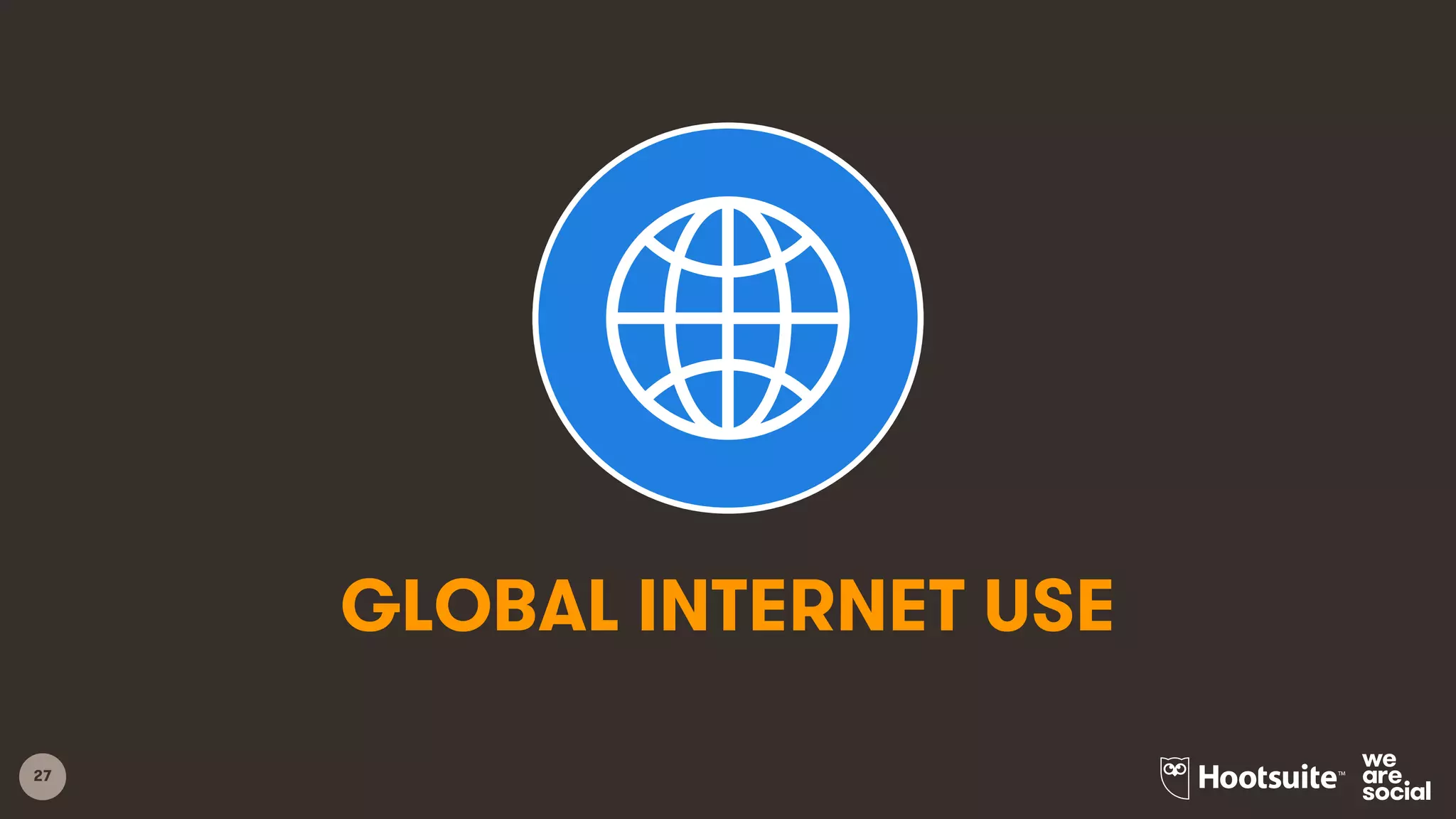 27
GLOBAL INTERNET USE
 