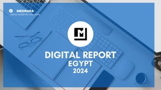 DIGITAL REPORT
EGYPT
2024
MEDRARA
DIGITAL MARKETING SOLUTIONS
 