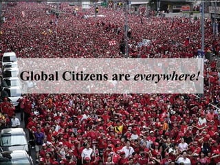 Global Citizens are  everywhere! 