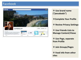 Facebook
            Use brand name
           (“joesabado”)

           Complete Your Profile

            Review Priv...