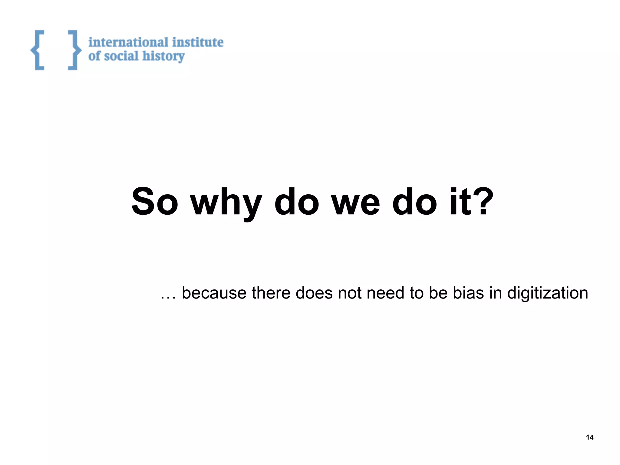 So why do we do it?
… because there does not need to be bias in digitization
14
 