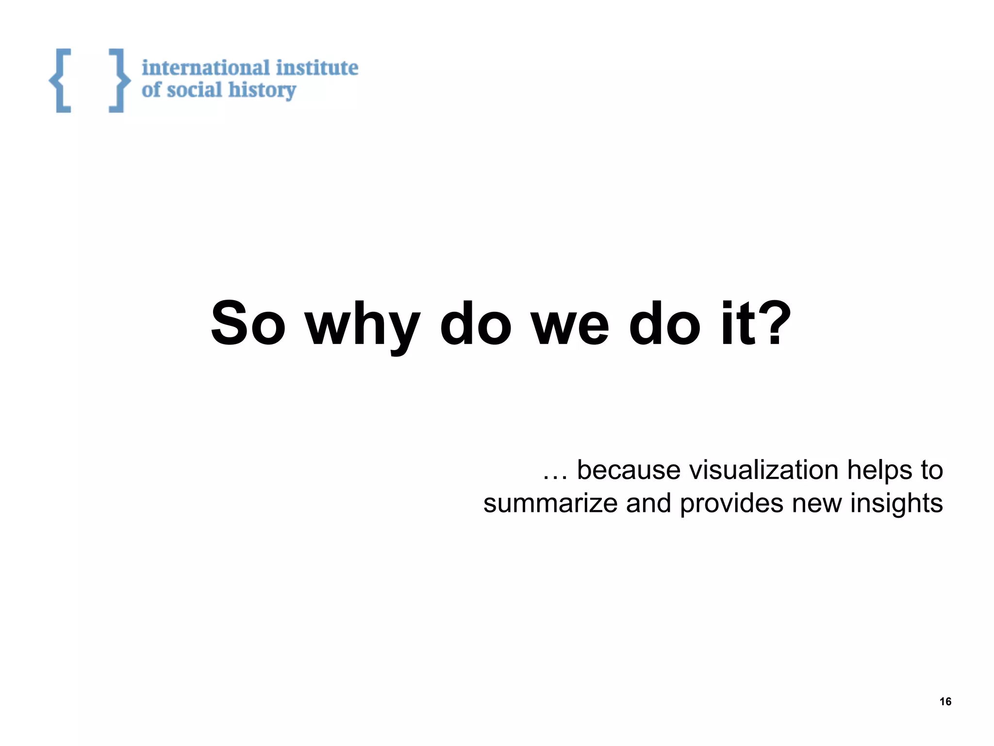 So why do we do it?
… because visualization helps to
summarize and provides new insights
16
 